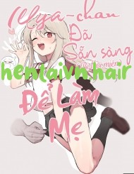 Illya-Chan Đã Sẵn Sàng Để Làm Mẹ